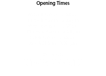 Opening Times Mon: 8:45am - 4:30pm
Tues: 8:45am - 4:30pm Wed: 8:45am - 4:30pm
Thurs: 8:45am - 4:30pm Fri: 8:45am - 4:00pm
Sat: 9:00am - 12:00pm Call us on
01924 299210